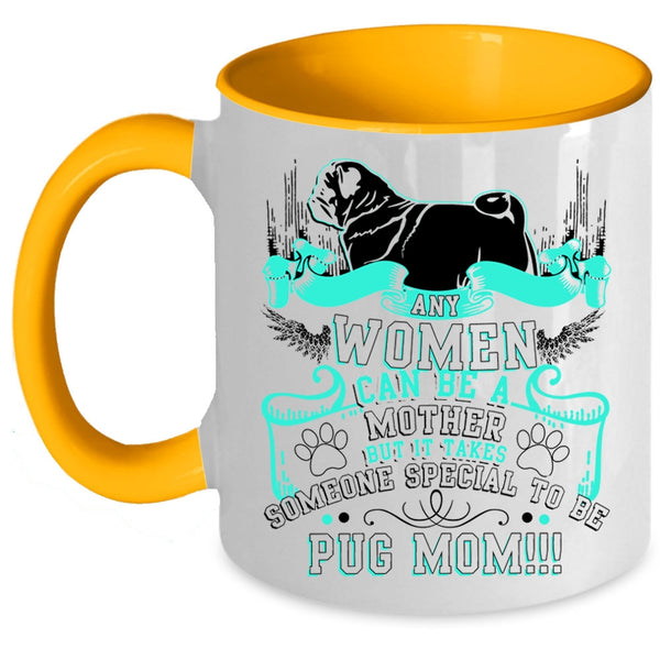 Some Special To Be Pug Mom Coffee Mug, Any Women Can Be A Mother Accent Mug