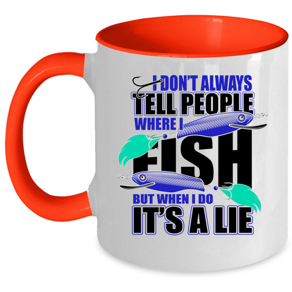 Where I Fish Coffee Mug, I Don't Always Tell People Accent Mug