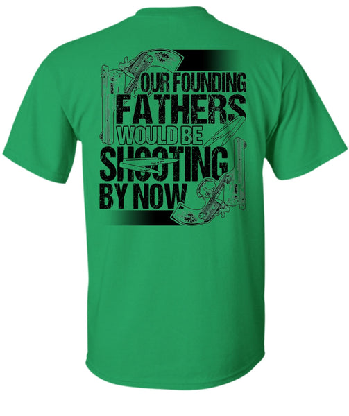 Our Founding Fathers Would Be Shooting T Shirt, I Love Hunting T Shirt