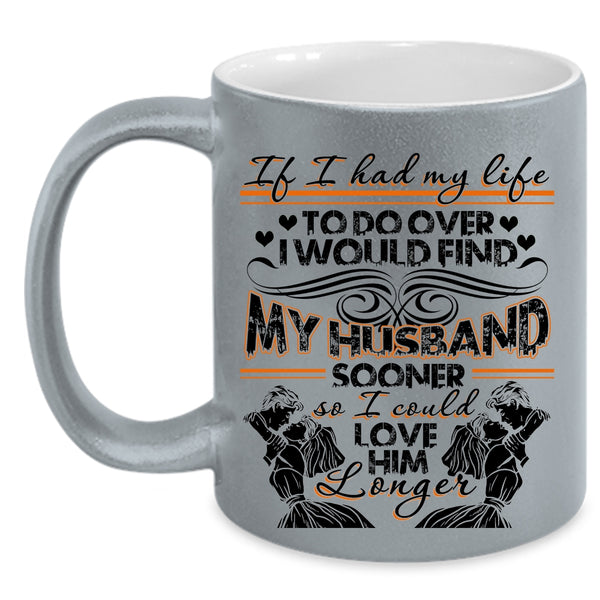 I Could Love Him Longer Coffee Mug, I Would Find My Husband Sooner Accent Mug