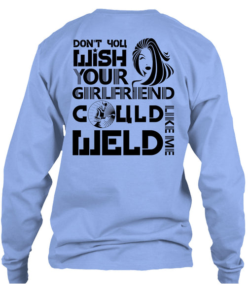 Your Girlfriend Called Welder T Shirt, I Love Welding T Shirt