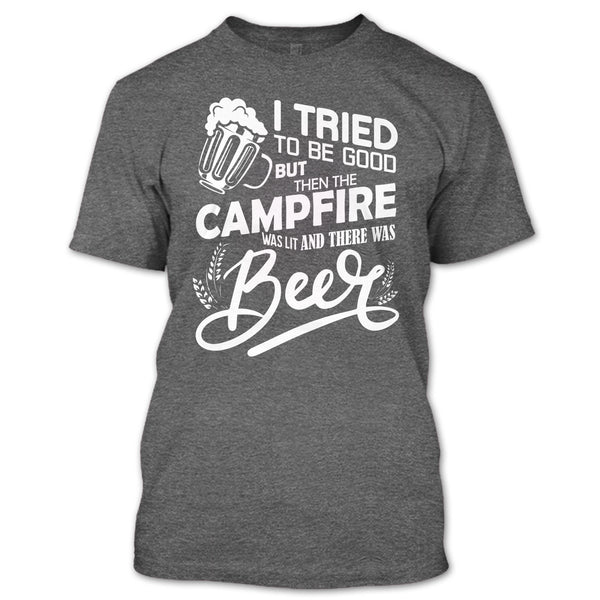I Tried To be Good T Shirt, The Campfire Was Lit T Shirt