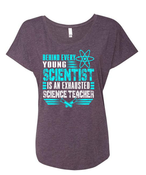 Behind Every Young Scientist T Shirt, Science Teacher T Shirt, Cool Shirt (Ladies' Triblend Dolman Sleeve)
