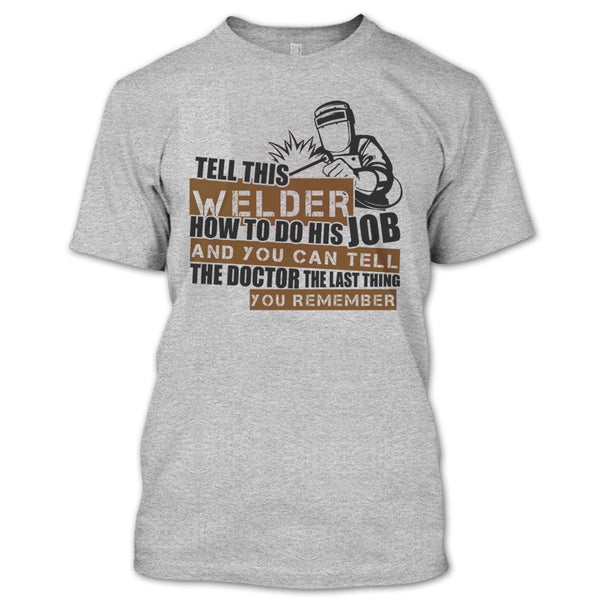 Tell This Welder How To Do His Job T Shirt, I'm A Welder T Shirt
