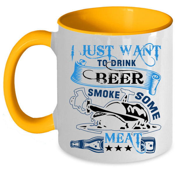 Funny Coffee Mug, I Just Want To Drink Beer Smole Some Meat Accent Mug