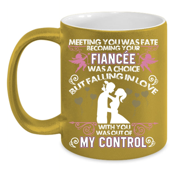 Meeting You was Fate Becoming Your Fiancee Coffee Mug, Funny Coffee Cup