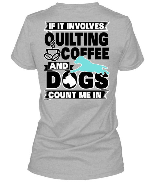 It Involves Quilting Coffee T Shirt, I Love My Dog T Shirt