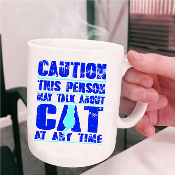 Cat Lover Coffee Mug, This Person May Talk About Cat At Any Time Cup