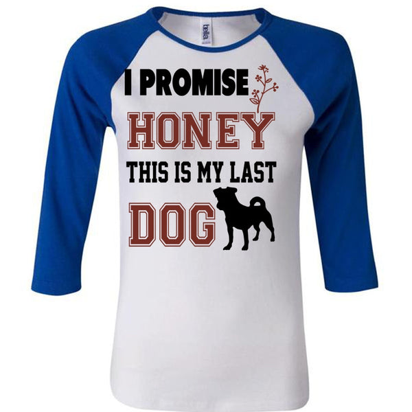 I Promise Honey This Is My Last Dog Shirt, Favorite T Shirt