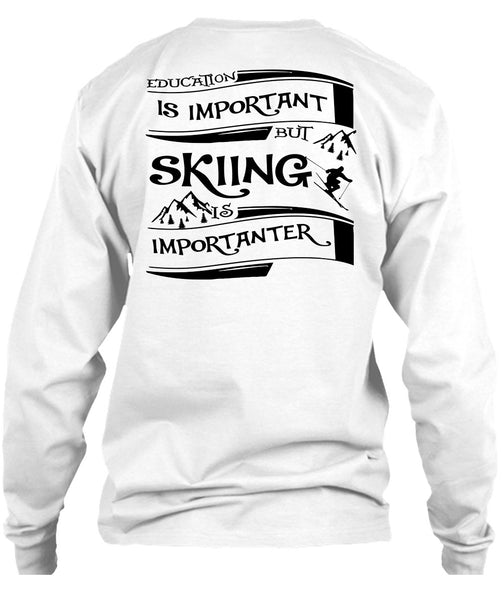Education Is Important But Skiing Is Importanter T Shirt, Sport T Shirt