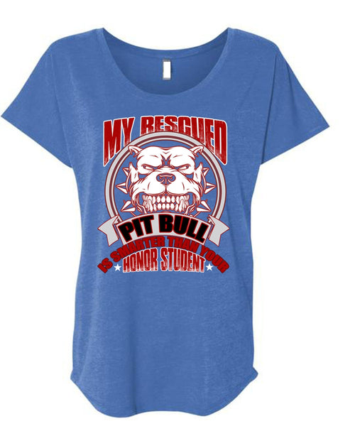 My Rescued Pit Bull Is Smarter T Shirt, My Favorite T Shirt, Cool Shirt (Ladies' Triblend Dolman Sleeve)