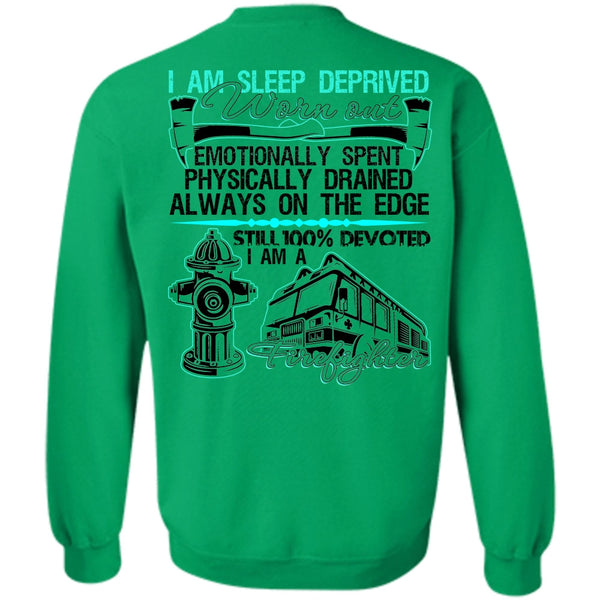 I Love Firefighter T Shirt, I Am Sleep Deprived Worn Out Sweatshirt
