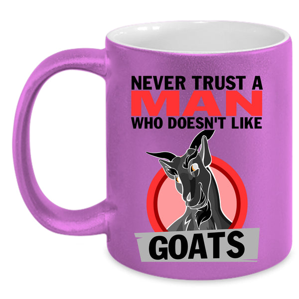 Cute Goats Coffee Mug, Never Trust A Man Who Doesn't Like Goats Accent Mug