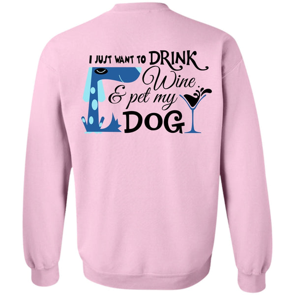 Favorite T Shirt, I Just Want To Drink Wine And My Dog Sweatshirt