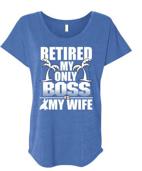 Retired My Only Boss Is My Wife T Shirt, Being A Husband T Shirt, Cool Shirt (Ladies' Triblend Dolman Sleeve)