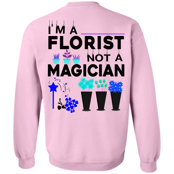 Being A Florist T Shirt, I'm A Florist Not A Magician Sweatshirt