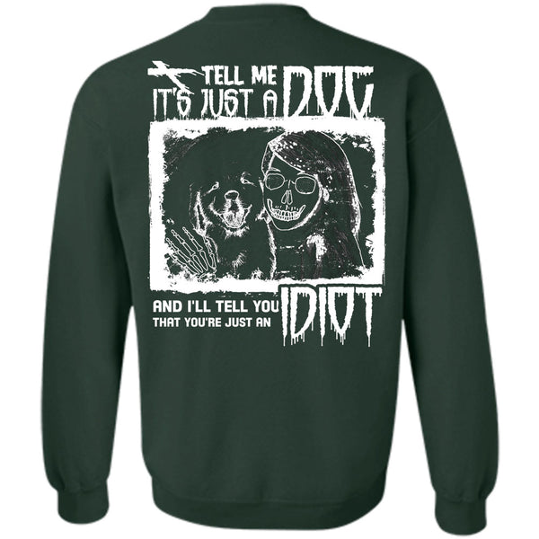 I'll Tell You Idiot T Shirt, I Love My Dogs Sweatshirt