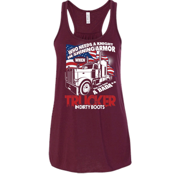 Who Needs A Knight T Shirt, Trucker In Dirty Boots Tank Top