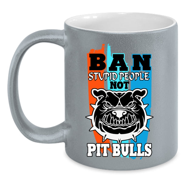 Cool Pit Bulls Coffee Mug, Ban Stupid People Not Pit Bull Accent Mug
