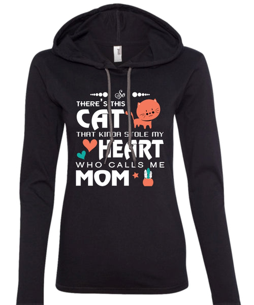 There's This Cat That Kinda Stole My Heart T Shirt, Calls Me Mom T Shirt (Anvil Ladies Ringspun Hooded)