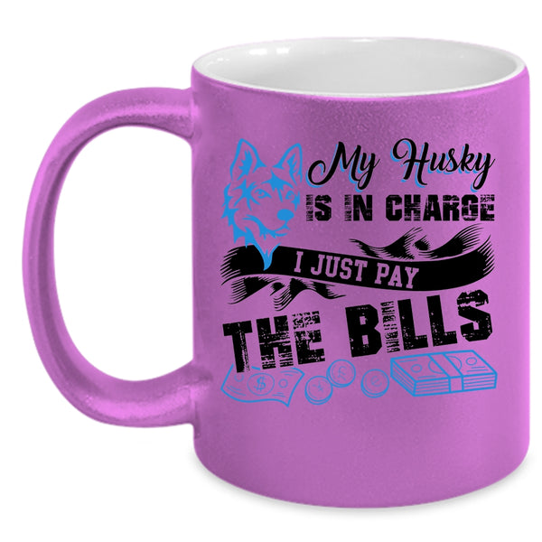 I Just Pay The Bills Coffee Mug, My Husky Is In Charge Accent Mug