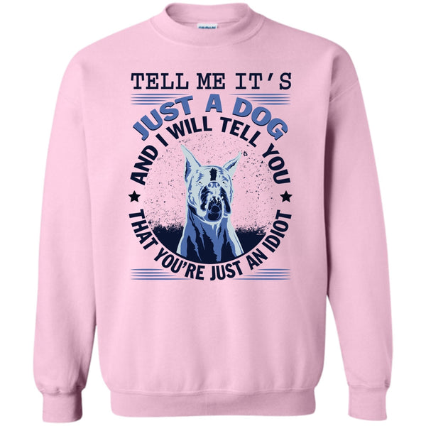 Coolest Dog Lover T Shirt, Tell MeIt's Just A Dog Sweatshirt