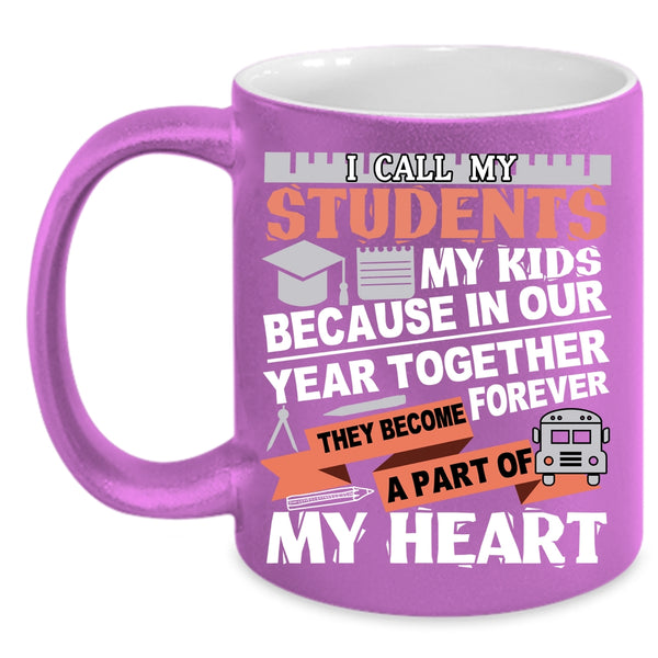 I Call My Stidents My Kids Coffee Mug, They Become A Part Of My Heart Coffee Cup