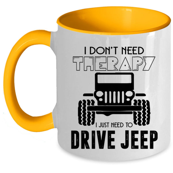 I Just Need To Drive Jeep Coffee Mug, I Don't Need Therapy Accent Mug