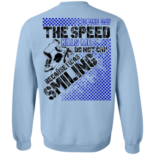 I Love Biker T Shirt, One Day The Speed Kills Me Do Not Cry Sweatshirt