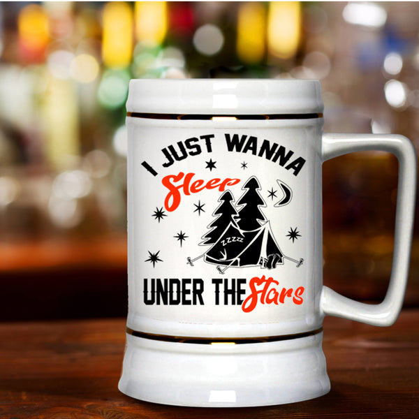 Funny Camping Beer Stein 22oz, I Just Wanna Sleep Under The Stars Beer Mug