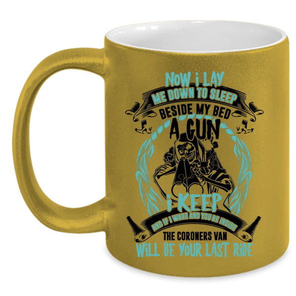 Cool Coffee Mug, Now I Lay Me Down To Sleep Beside My Bed A Gun Accent Mug