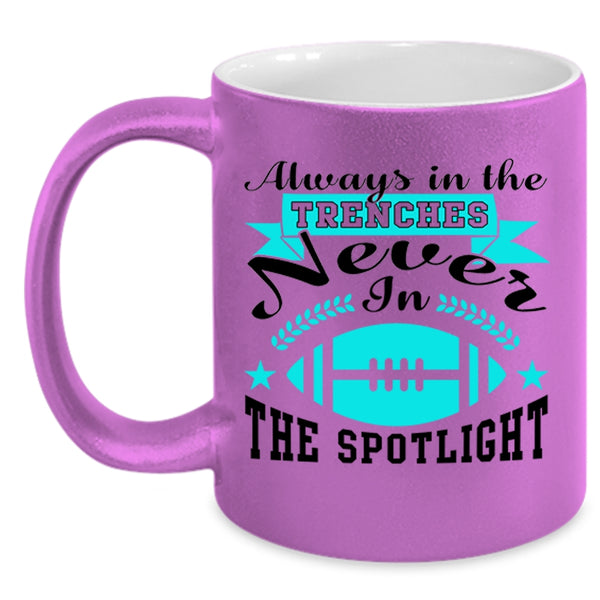 Never In The Spotlight Coffee Mug, Always In The Trenches Accent Mug