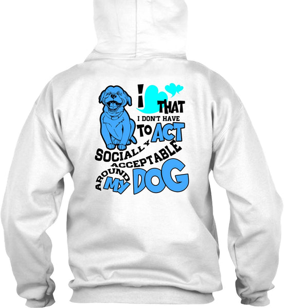 Acceptable Around My Dog T Shirt, I Love My Dog T Shirt