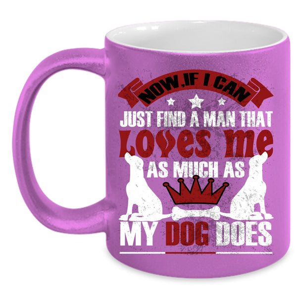 A Man Loves Me As Much As My Dog Does Coffee Mug, Cute Love Coffee Cup