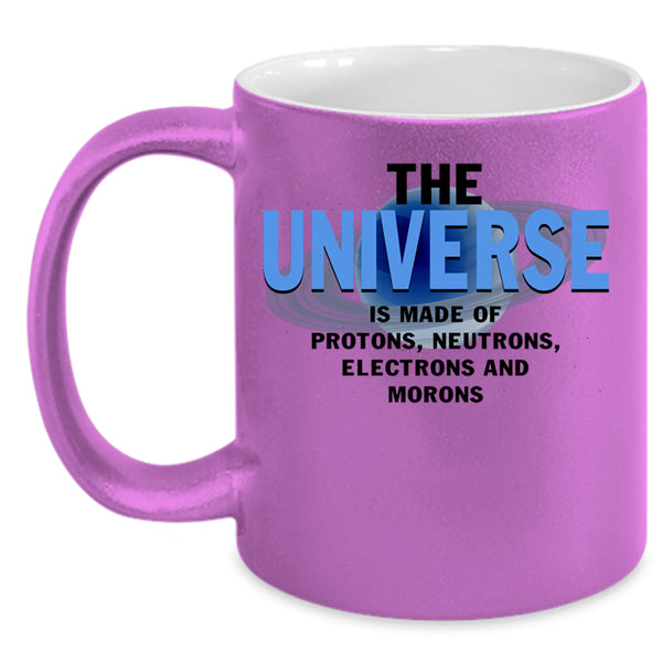 Electrons And Morons Coffee Mug, The Universe Is Made Of Protons Accent Mug