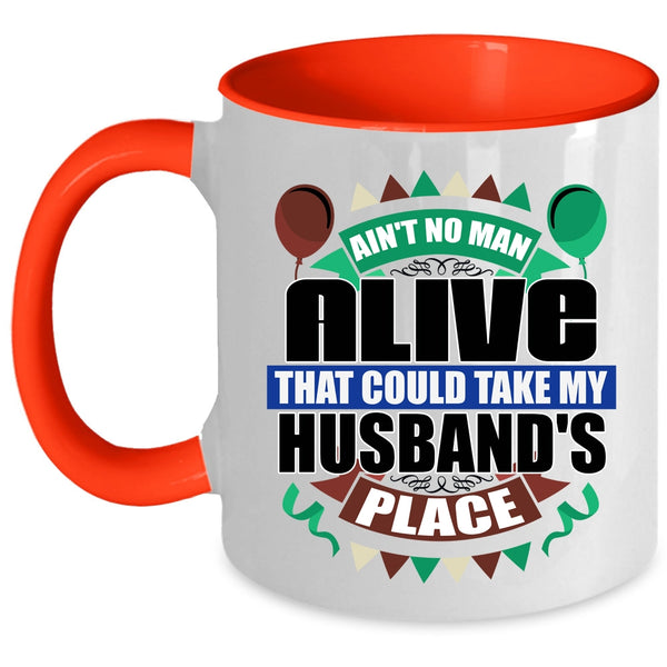 Take My Husband's Place Coffee Mug, Ain't No Man Alive Accent Mug