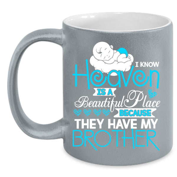 I Know Heaven Is A Beautiful Place Coffee Mug, They Have My Brother Coffee Cup