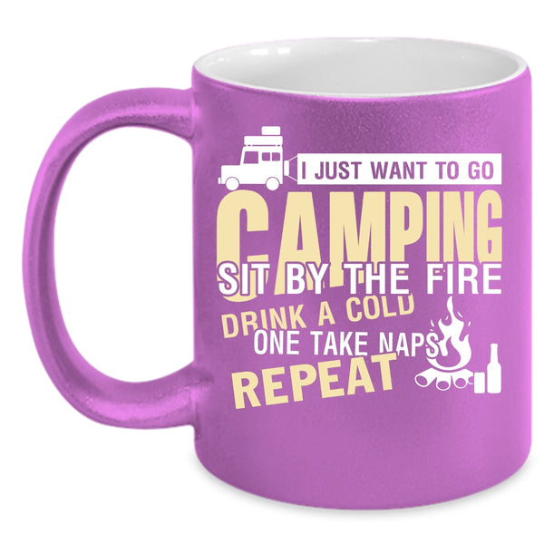 I Just Want To Go Camping Coffee Mug, Sit By The Fire Coffee Cup