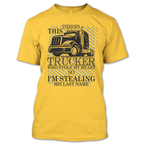 Theres This Trucker T Shirt, I Love my Trucker T Shirt