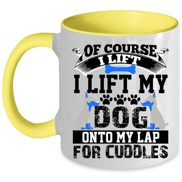 Gift For Dog Lovers Coffee Mug, I Lift My Dog Onto My Lap Accent Mug