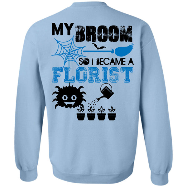 Being A Florist T Shirt, My Broom So I Became A Florist Sweatshirt