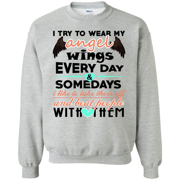 Beat People With Them T Shirt, I Try To Wear My Angel Wings Sweatshirt