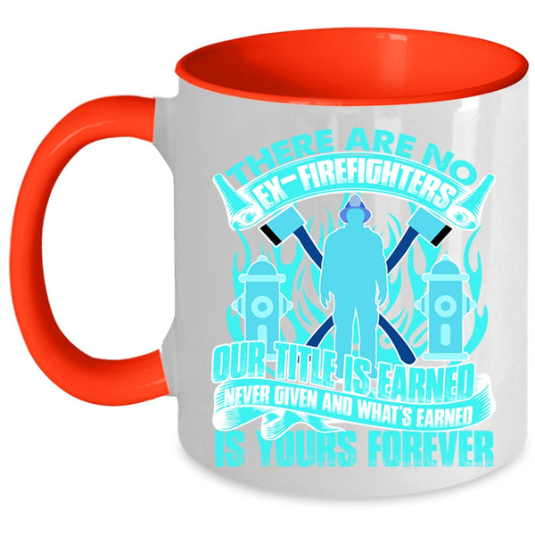 Awesome Gift For Firefighter Coffee Mug, There Are No Ex-Firefighters Accent Mug