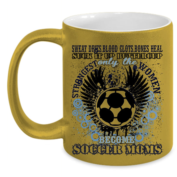 Funny Coffee Mug, Only The Strongest Women Become Soccer Moms Accent Mug