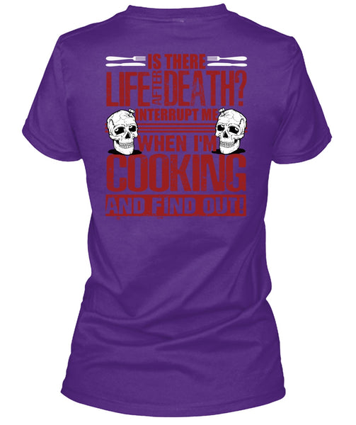 I'm Cooking T Shirt, Is There Life After Death T Shirt
