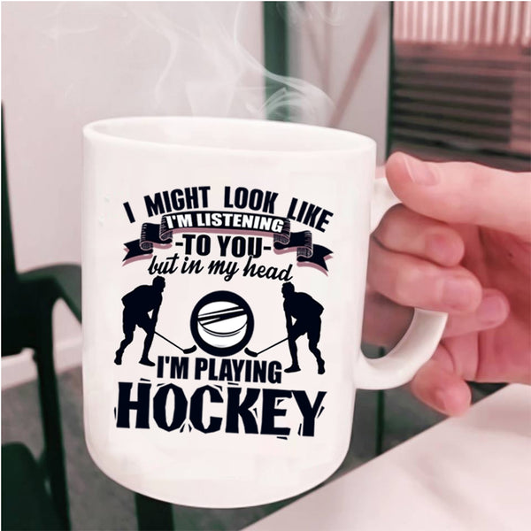 Playing Hockey Coffee Mug, In My Head I'm Playing Hockey Cup