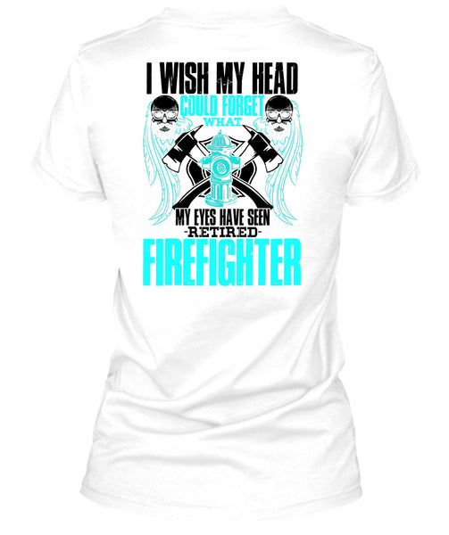 Seen Retired Firefighter T Shirt, I Love Firefighter T Shirt