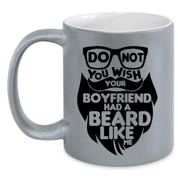 Cool Bearded Coffee Mug, Do Not You Wish Your Boyfriend Had A Beard Accent Mug