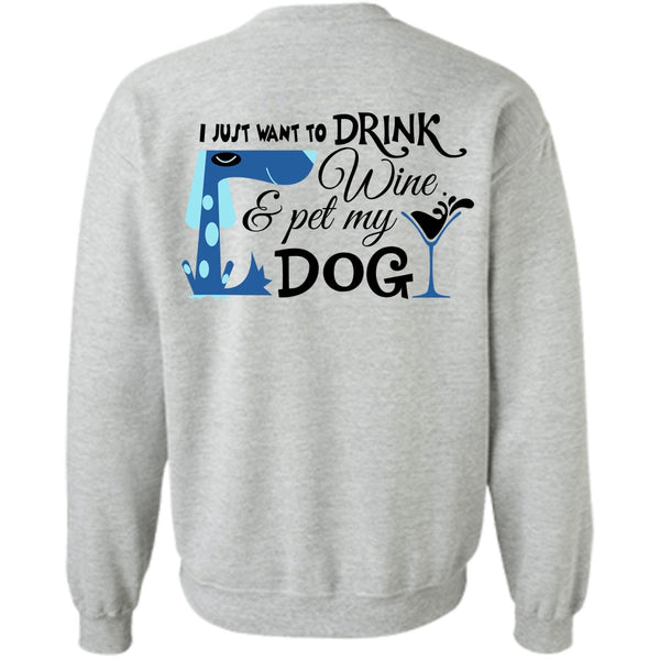 Favorite T Shirt, I Just Want To Drink Wine And My Dog Sweatshirt