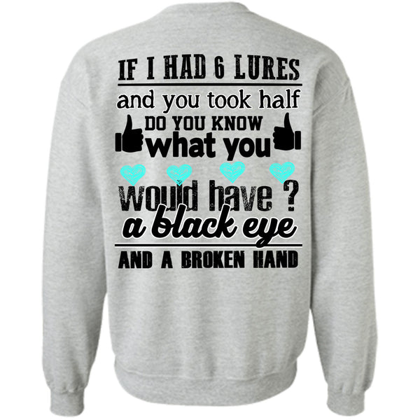 Being A Fisher T Shirt, I Had 6 Lures Sweatshirt